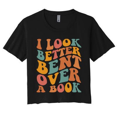 Groovy I Look Better Bent Over A Book Funny Book Readers Women's Crop Top Tee