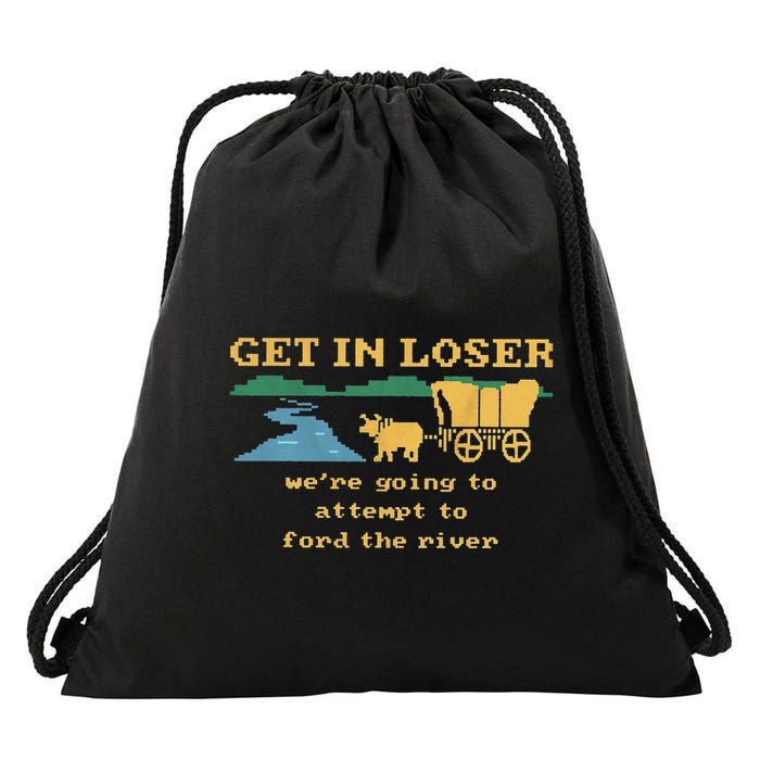 Get In Loser WeRe Going To Attempt Drawstring Bag