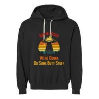 Get In Loser WeRe Gonna Do Some Butt Stuff Funny Ufo Meme Garment-Dyed Fleece Hoodie