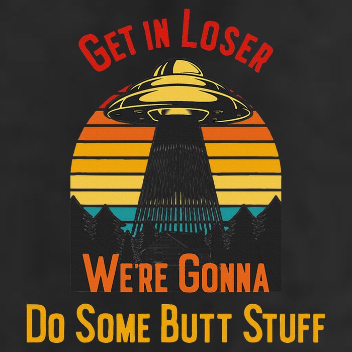 Get In Loser WeRe Gonna Do Some Butt Stuff Funny Ufo Meme 7 Panel Mesh Trucker Snapback Hat