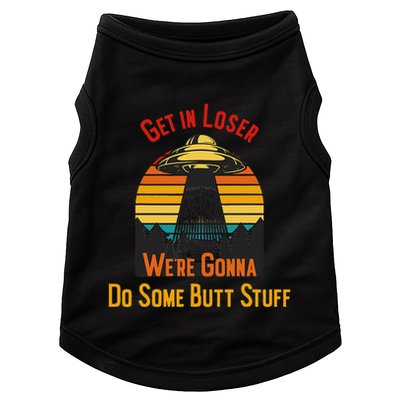 Get In Loser WeRe Gonna Do Some Butt Stuff Funny Ufo Meme Doggie Tank