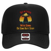 Get In Loser WeRe Gonna Do Some Butt Stuff Funny Ufo Meme High Crown Mesh Back Trucker Hat