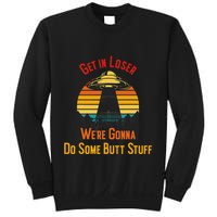 Get In Loser WeRe Gonna Do Some Butt Stuff Funny Ufo Meme Sweatshirt