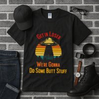 Get In Loser WeRe Gonna Do Some Butt Stuff Funny Ufo Meme Tall T-Shirt