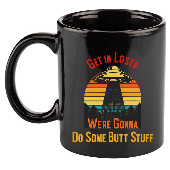Get In Loser WeRe Gonna Do Some Butt Stuff Funny Ufo Meme 11oz C Handle Ceramic Mug