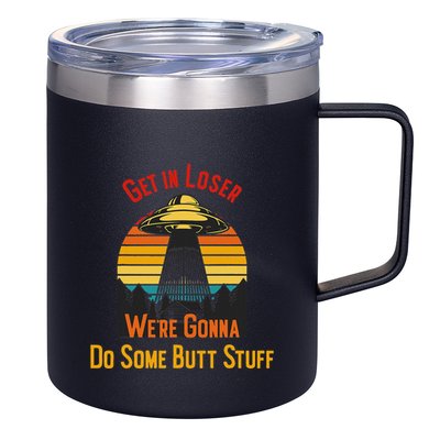 Get In Loser WeRe Gonna Do Some Butt Stuff Funny Ufo Meme 12oz Stainless Steel Coffee Mug