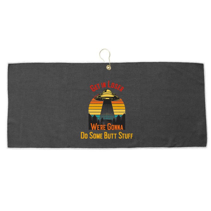 Get In Loser WeRe Gonna Do Some Butt Stuff Funny Ufo Meme Large Microfiber Waffle Golf Towel