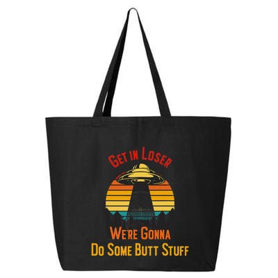 Get In Loser WeRe Gonna Do Some Butt Stuff Funny Ufo Meme 25L Jumbo Tote