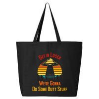 Get In Loser WeRe Gonna Do Some Butt Stuff Funny Ufo Meme 25L Jumbo Tote