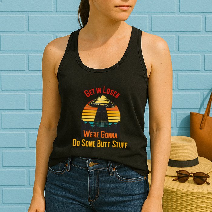 Get In Loser WeRe Gonna Do Some Butt Stuff Funny Ufo Meme Womens Tank Top