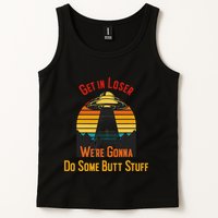 Get In Loser WeRe Gonna Do Some Butt Stuff Funny Ufo Meme Tank Top