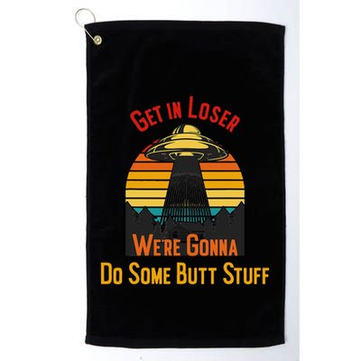 Get In Loser WeRe Gonna Do Some Butt Stuff Funny Ufo Meme Golf Towel
