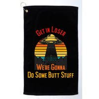 Get In Loser WeRe Gonna Do Some Butt Stuff Funny Ufo Meme Golf Towel