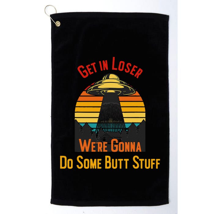 Get In Loser WeRe Gonna Do Some Butt Stuff Funny Ufo Meme Golf Towel