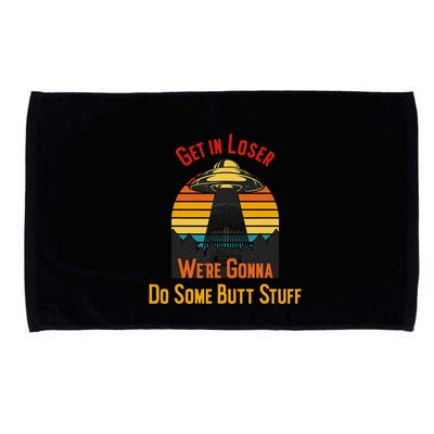 Get In Loser WeRe Gonna Do Some Butt Stuff Funny Ufo Meme Microfiber Hand Towel