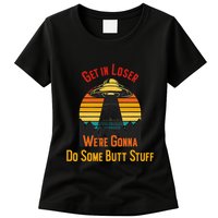 Get In Loser WeRe Gonna Do Some Butt Stuff Funny Ufo Meme Womens T-Shirt