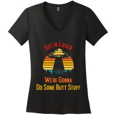 Get In Loser WeRe Gonna Do Some Butt Stuff Funny Ufo Meme Women's V-Neck T-Shirt