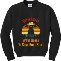 Get In Loser WeRe Gonna Do Some Butt Stuff Funny Ufo Meme Kids Sweatshirt