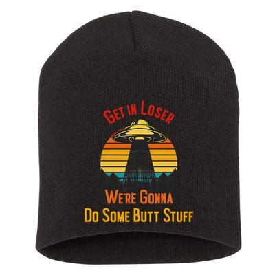 Get In Loser WeRe Gonna Do Some Butt Stuff Funny Ufo Meme Short Acrylic Beanie