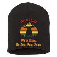 Get In Loser WeRe Gonna Do Some Butt Stuff Funny Ufo Meme Short Acrylic Beanie