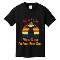 Get In Loser WeRe Gonna Do Some Butt Stuff Funny Ufo Meme Kids T-Shirt