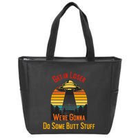 Get In Loser WeRe Gonna Do Some Butt Stuff Funny Ufo Meme Zip Tote Bag