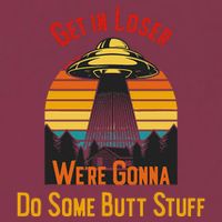 Get In Loser WeRe Gonna Do Some Butt Stuff Funny Ufo Meme 16oz Travel Tumbler