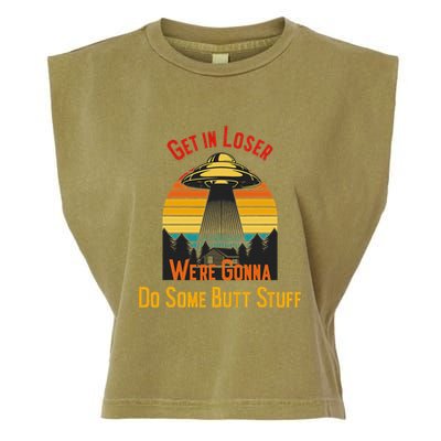 Get In Loser WeRe Gonna Do Some Butt Stuff Funny Ufo Meme Garment-Dyed Women's Muscle Tee