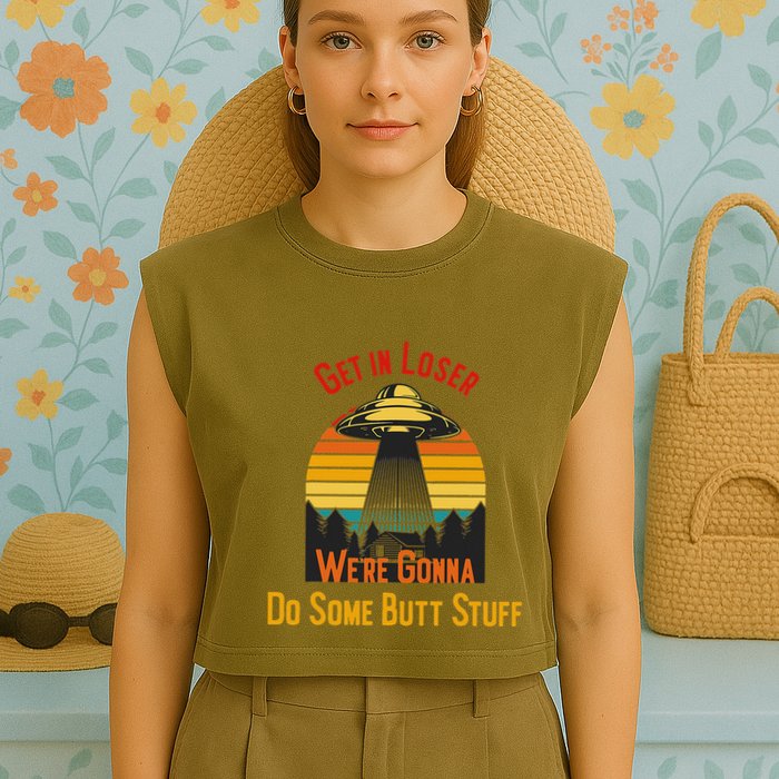 Get In Loser WeRe Gonna Do Some Butt Stuff Funny Ufo Meme Garment-Dyed Women's Muscle Tee