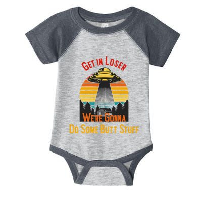 Get In Loser WeRe Gonna Do Some Butt Stuff Funny Ufo Meme Infant Baby Jersey Bodysuit