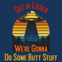 Get In Loser WeRe Gonna Do Some Butt Stuff Funny Ufo Meme Infant Baby Jersey Bodysuit