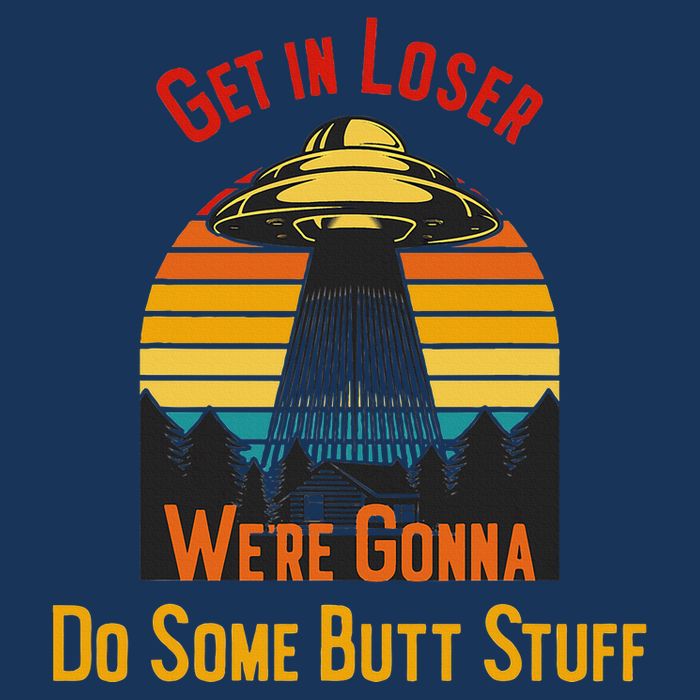 Get In Loser WeRe Gonna Do Some Butt Stuff Funny Ufo Meme Infant Baby Jersey Bodysuit
