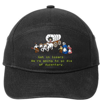 GET IN LOSER WERE GOING TO DIE OF DYSENTERY 7-Panel Snapback Hat