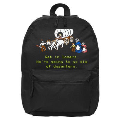 GET IN LOSER WERE GOING TO DIE OF DYSENTERY 16 in Basic Backpack