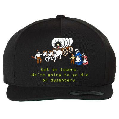 GET IN LOSER WERE GOING TO DIE OF DYSENTERY Wool Snapback Cap