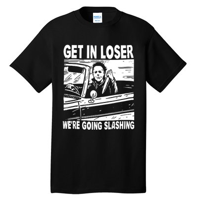 Get In Loser We Are Going Slashing Graphic Tall T-Shirt