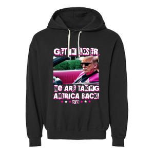 Get In Loser We Are Taking America Back Trump 2024 Garment-Dyed Fleece Hoodie