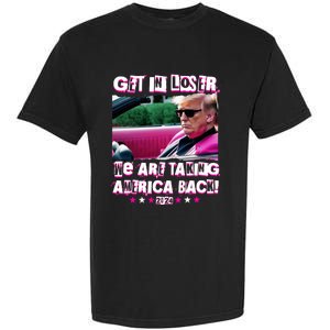 Get In Loser We Are Taking America Back Trump 2024 Garment-Dyed Heavyweight T-Shirt