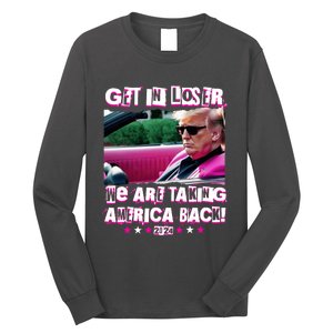 Get In Loser We Are Taking America Back Trump 2024 Long Sleeve Shirt