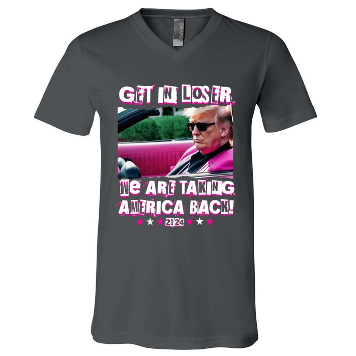 Get In Loser We Are Taking America Back Trump 2024 V-Neck T-Shirt