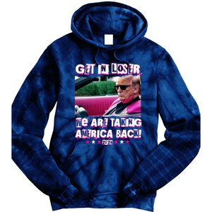 Get In Loser We Are Taking America Back Trump 2024 Tie Dye Hoodie