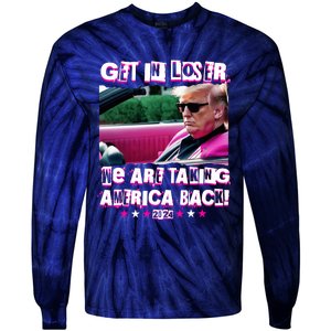 Get In Loser We Are Taking America Back Trump 2024 Tie-Dye Long Sleeve Shirt