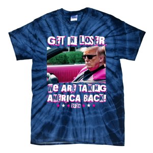 Get In Loser We Are Taking America Back Trump 2024 Tie-Dye T-Shirt