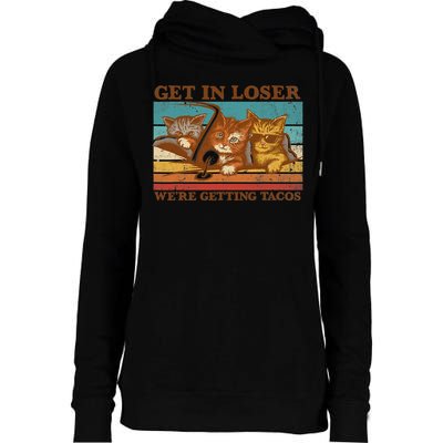 Get In Loser We're Getting Tacos Funny Retro Vintage Cool Cat Womens Funnel Neck Pullover Hood