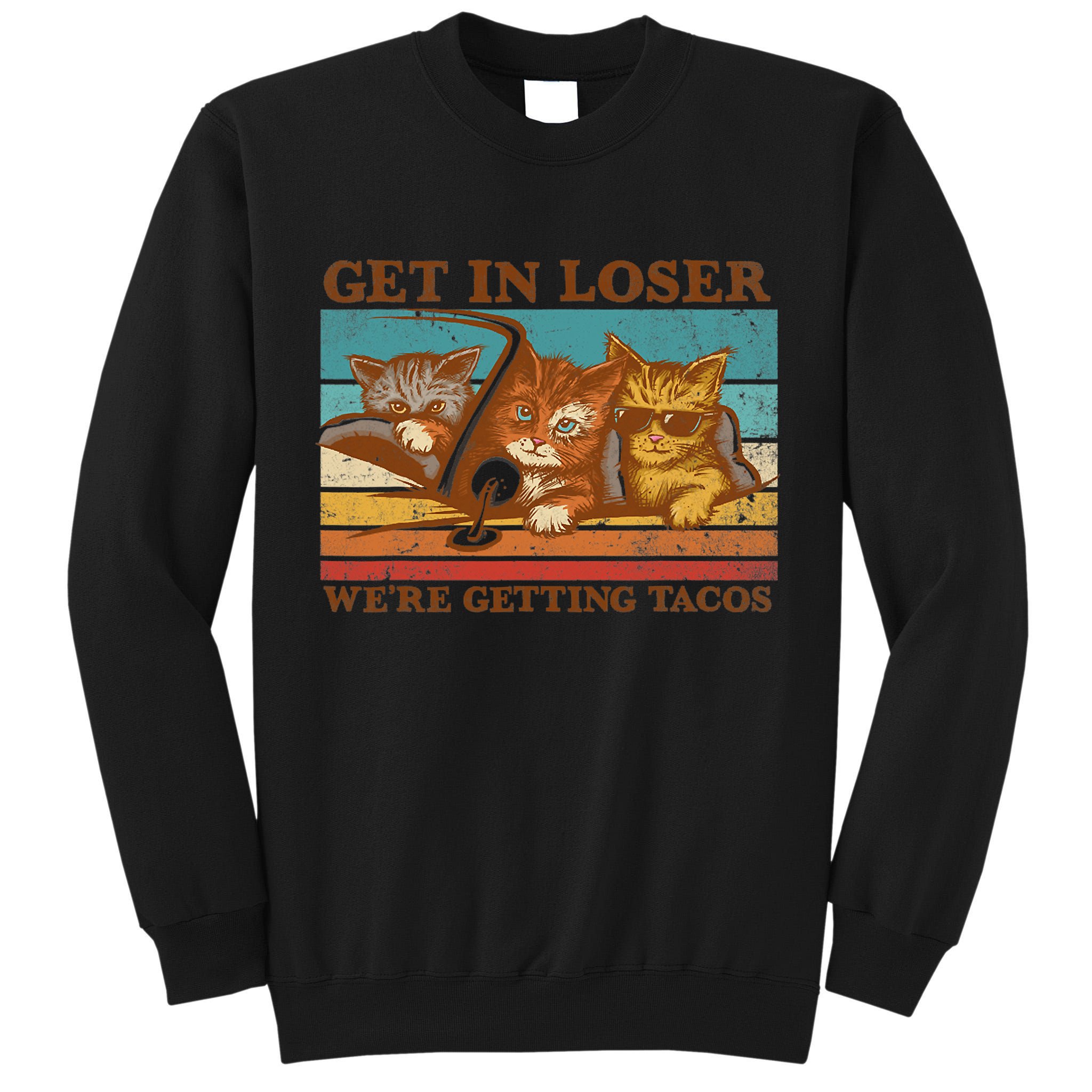 Get In Loser We're Getting Tacos Funny Retro Vintage Cool Cat Tall Sweatshirt