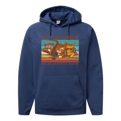 Get In Loser We're Getting Tacos Funny Retro Vintage Cool Cat Performance Fleece Hoodie