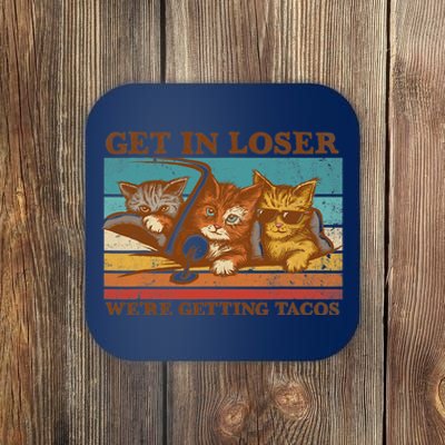 Get In Loser We're Getting Tacos Funny Retro Vintage Cool Cat Coaster