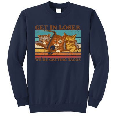 Get In Loser We're Getting Tacos Funny Retro Vintage Cool Cat Tall Sweatshirt