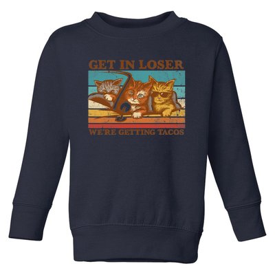 Get In Loser We're Getting Tacos Funny Retro Vintage Cool Cat Toddler Sweatshirt