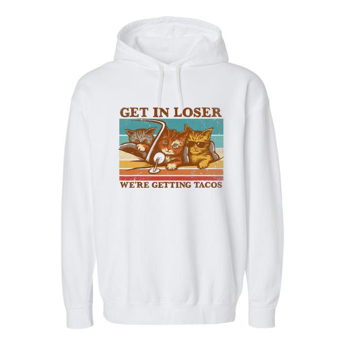 Get In Loser We're Getting Tacos Funny Retro Vintage Cool Cat Garment-Dyed Fleece Hoodie